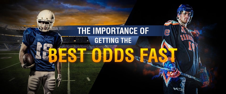 The Importance of Getting the Best Odds Fast
