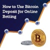 How to Use Bitcoin Deposit for Online Betting