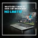 What Does It Mean to Have a Bet Broker with No Limits?
