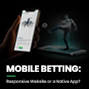 Mobile Betting: Responsive Website or a Native App